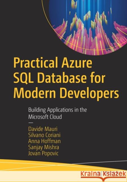 Practical Azure SQL Database for Modern Developers: Building Applications in the Microsoft Cloud Davide Mauri Silvano Coriani Anna Hoffman 9781484263693 Apress - książka