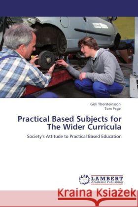 Practical Based Subjects for The Wider Curricula : Society s Attitude to Practical Based Education Thorsteinsson, Gisli; Page, Tom 9783846548776 LAP Lambert Academic Publishing - książka