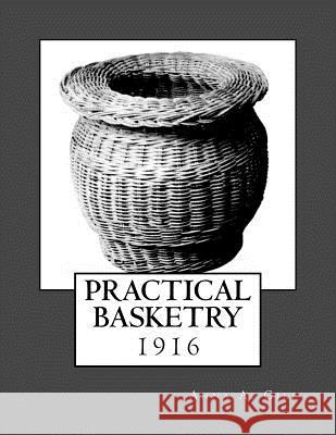 Practical Basketry: 1916 Anna A. Gill Roger Chambers 9781986661263 Createspace Independent Publishing Platform - książka