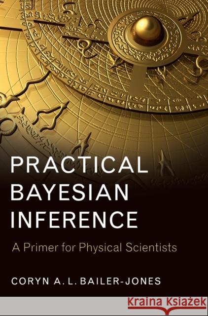 Practical Bayesian Inference: A Primer for Physical Scientists Coryn A. L. Bailer-Jones (Max-Planck-Ins   9781107192119 Cambridge University Press - książka