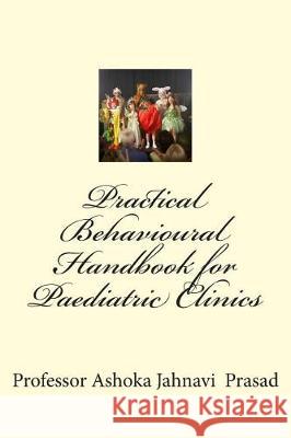 Practical Behavioural Handbook for Paediatric Clinics Dr Ashoka Jahnavi Prasad 9781508888550 Createspace Independent Publishing Platform - książka