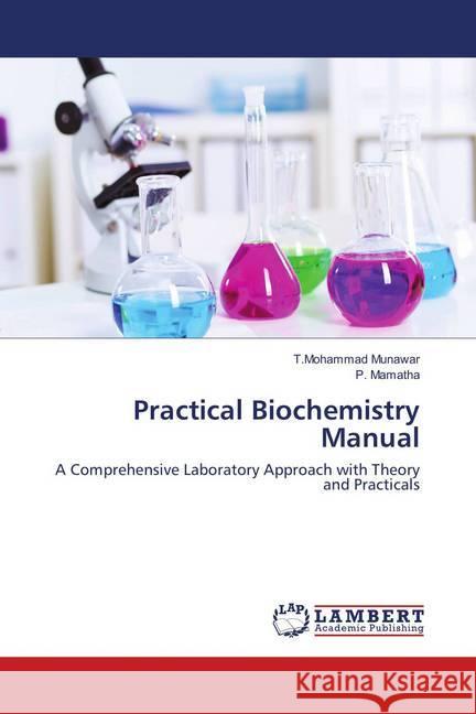 Practical Biochemistry Manual : A Comprehensive Laboratory Approach with Theory and Practicals Munawar, T.Mohammad; Mamatha, P. 9783659566646 LAP Lambert Academic Publishing - książka