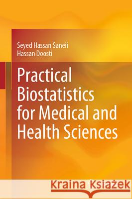 Practical Biostatistics for Medical and Health Sciences Seyed Hassan Saneii Hassan Doosti 9789819730827 Springer - książka