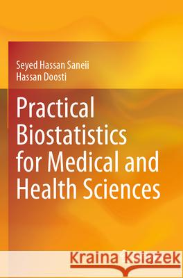 Practical Biostatistics for Medical and Health Sciences Saneii, Seyed Hassan, Doosti, Hassan 9789819730858 Springer - książka
