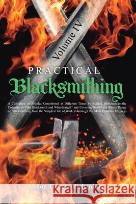 Practical Blacksmithing Vol. IV: A Collection of Articles Contributed at Different Times by Skilled Workmen to the Columns of The Blacksmith and Wheel Milton Thomas Richardson 9781396321429 Left of Brain Onboarding Pty Ltd - książka