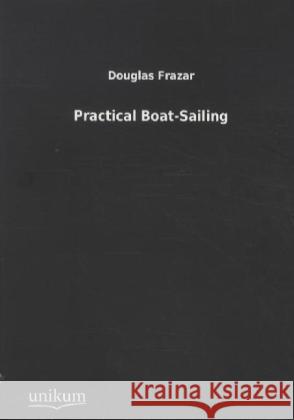 Practical Boat-Sailing Frazar, Douglas 9783845710785 UNIKUM - książka