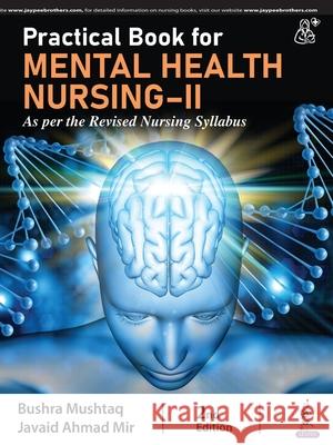 Practical Book for Mental Health Nursing-II Bushra Mushtaq, Javaid Ahmad Mir 9789356968332 Jaypee Brothers Medical Publishers - książka