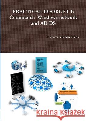 Practical Booklet 1: Commands Windows Network and Ad Ds Baldomero Sanchez Perez 9781326798239 Lulu.com - książka