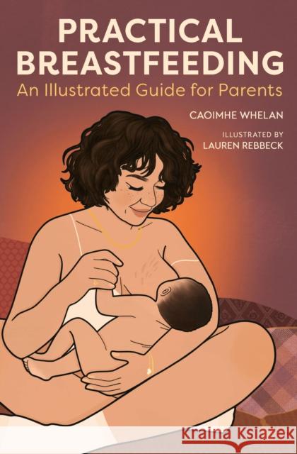 Practical Breastfeeding: An Illustrated Guide For Parents Caoimhe Whelan 9781914487392 Canbury Press - książka