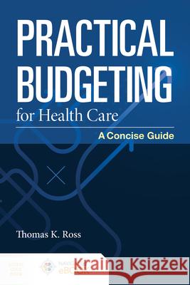 Practical Budgeting for Health Care: A Concise Guide: A Concise Guide Ross, Thomas K. 9781284196184 Jones & Bartlett Publishers - książka