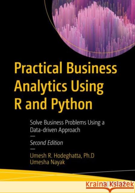 Practical Business Analytics Using R and Python: Solve Business Problems Using a Data-Driven Approach Hodeghatta, Umesh R. 9781484287538 Apress - książka