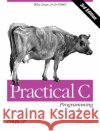 Practical C Programming 3e: Why Does 2+2 = 5986? Steve Oualline 9781565923065 O'Reilly Media