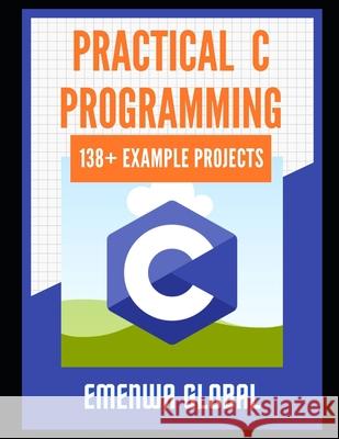 Practical C Projects For Beginners: 138+ Practical C Programming Practices And Projects Emenwa Global 9798510528176 Independently Published - książka