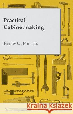 Practical Cabinetmaking Henry G. Phillips 9781447435129 Parker Press - książka