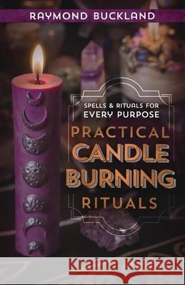 Practical Candleburning Rituals: Spells & Rituals for Every Purpose Raymond Buckland 9780875420486 Llewellyn Publications,U.S. - książka