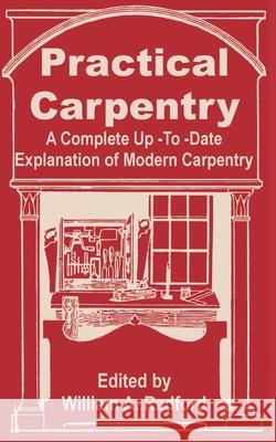 Practical Carpentry: A Complete Up-To-Date Explanation of Modern Carpentry William A. Radford 9780894991752 Books for Business - książka