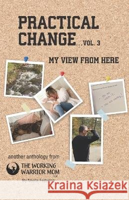 Practical Change...Vol. 3: My View from Here Noelle Federico 9781735935515 Wonder Works Studio LLC - książka