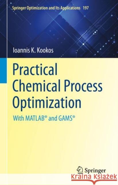 Practical Chemical Process Optimization: With MATLAB® and GAMS® Ioannis K. Kookos 9783031112973 Springer - książka