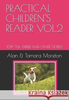 Practical Children's Reader Vol.2: Toby the Terrier and Other Stories Alan & Tamara Moreton 9781795027267 Independently Published - książka