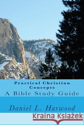 Practical Christian Concepts Daniel L. Harwood 9781492366683 Createspace - książka