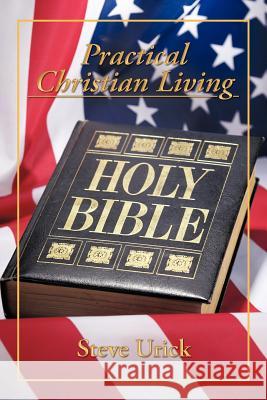 Practical Christian Living Steve Urick 9781452082967 Authorhouse - książka