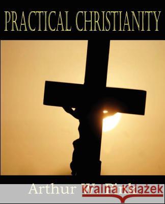 Practical Christianity Arthur W. Pink 9781612033372 Bottom of the Hill Publishing - książka