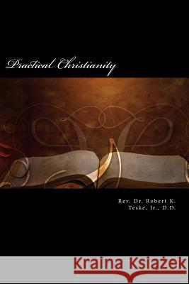 Practical Christianity Rev Robert K. Tesk 9781977886903 Createspace Independent Publishing Platform - książka