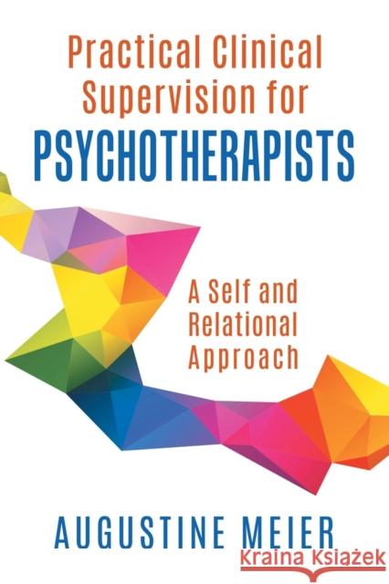 Practical Clinical Supervision for Psychotherapists: A Self and Relational Approach Augustine Meier 9780228815624 Tellwell Talent - książka