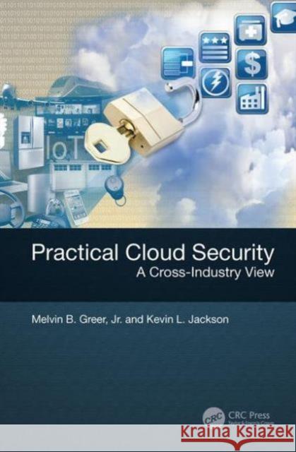 Practical Cloud Security: A Cross-Industry View Melvin B. Greer, Jr. Kevin L. Jackson  9781498729437 Taylor and Francis - książka