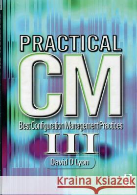 Practical CM III: Best Configuration Management Practices for the 21st MR David Douglas Lyon 9781461069355 Createspace - książka