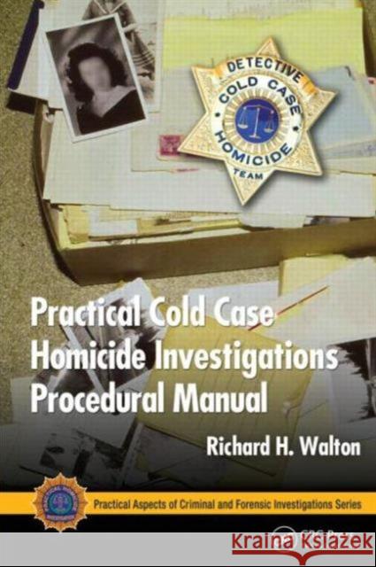 Practical Cold Case Homicide Investigations Procedural Manual Richard H. Walton   9781439857014 Taylor and Francis - książka