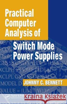 Practical Computer Analysis of Switch Mode Power Supplies Bennett Johnny C 9780824753870 CRC Press - książka