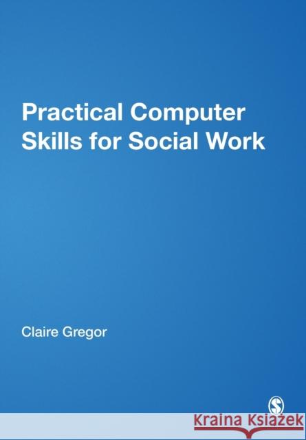 Practical Computer Skills for Social Work Claire Gregor 9781844450602  - książka