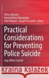 Practical Considerations for Preventing Police Suicide: Stop Officer Suicide Olivia Johnson Konstantinos Papazoglou John Violanti 9783030839734 Springer