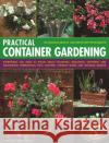 Practical Container Gardening: 150 planting ideas in 140 step-by-step photographs: Everything you need to know about planning, designing, growing and maintaining inspirational pots, planters, window b Stephanie Donaldson 9781840382624 Anness Publishing