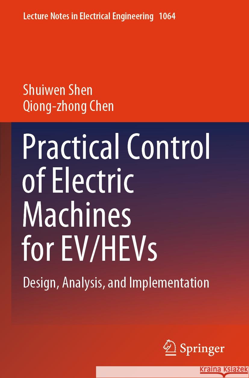 Practical Control of Electric Machines for Ev/Hevs: Design, Analysis, and Implementation Shuiwen Shen Qiong-Zhong Chen 9783031381638 Springer - książka