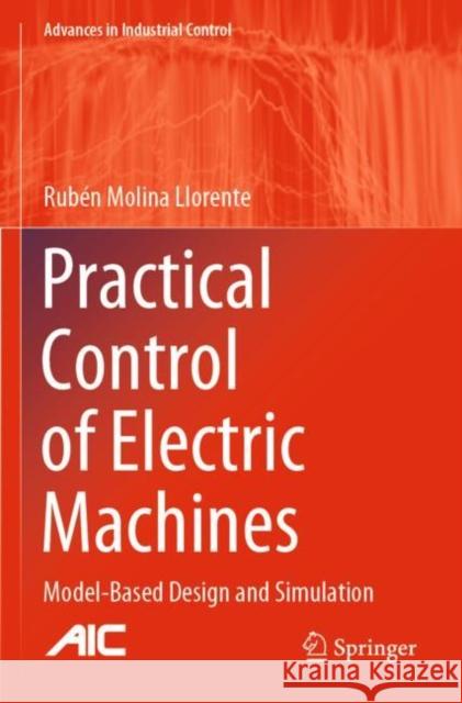 Practical Control of Electric Machines: Model-Based Design and Simulation Rub Molin 9783030347604 Springer - książka