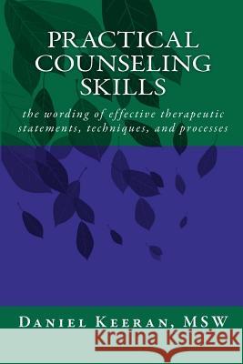 Practical Counseling Skills: the wording of effective therapeutic statements, techniques, and processes Keeran Msw, Daniel 9780969415596 Counselor Publishing - książka