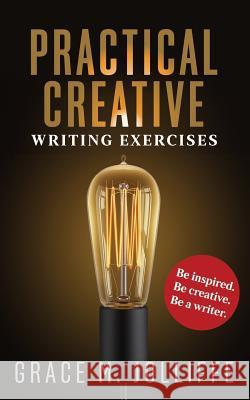 Practical Creative Writing Exercises: How to Write and Be Creative James Goonwrite Grace Jolliffe 9781093468120 Independently Published - książka