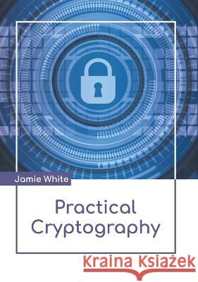 Practical Cryptography Jamie White 9781639874446 Murphy & Moore Publishing - książka