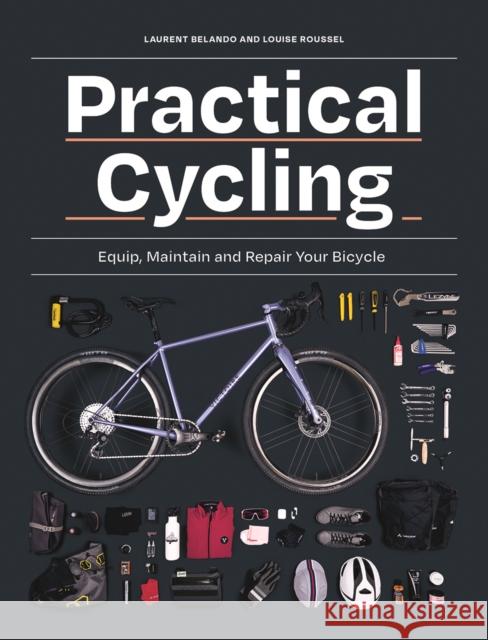 Practical Cycling: Equip, Maintain, and Repair Your Bicycle Roussel, Louise 9780228104407 Firefly Books Ltd - książka