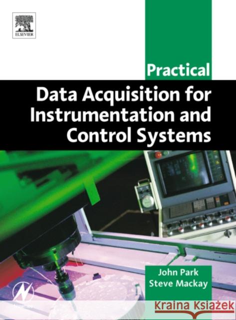 Practical Data Acquisition for Instrumentation and Control Systems John Park Steve MacKay 9780750657969 Newnes - książka