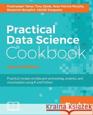 Practical Data Science Cookbook, Second Edition Prabhanjan Tattar Tony Ojeda Sean Patric 9781787129627 Packt Publishing - książka