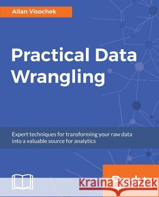 Practical Data Wrangling Allan Visochek 9781787286139 Packt Publishing - książka