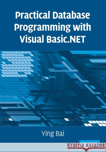 Practical Database Programming with Visual Basic.Net Bai, Ying 9780521712354 CAMBRIDGE UNIVERSITY PRESS - książka