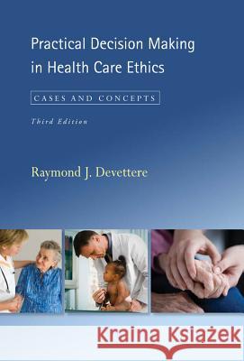 Practical Decision Making in Health Care Ethics: Cases and Concepts, Third Edition Devettere, Raymond J. 9781589012516 Georgetown University Press - książka