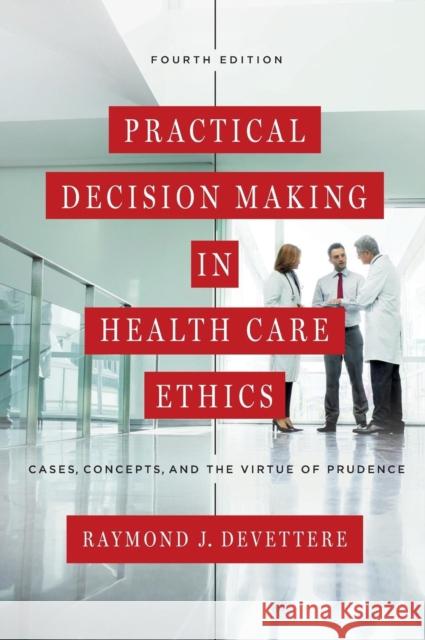 Practical Decision Making in Health Care Ethics: Cases, Concepts, and the Virtue of Prudence, Fourth Edition Raymond J. Devettere 9781626162778 Georgetown University Press - książka