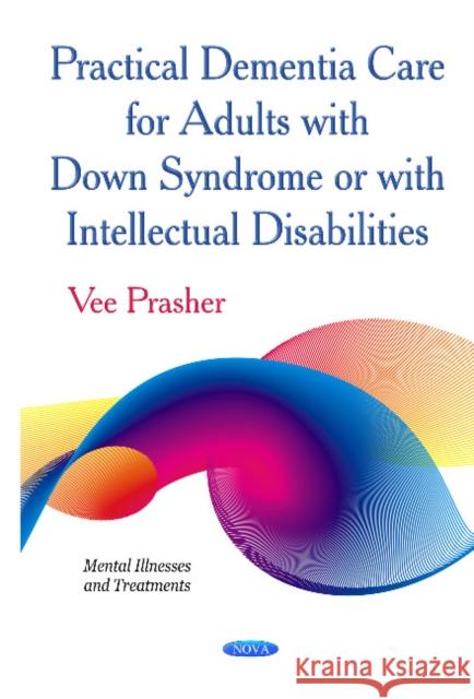 Practical Dementia Care for Adults with Down Syndrome or with Intellectual Disabilities Vee Prasher 9781631170799 Nova Science Publishers Inc - książka