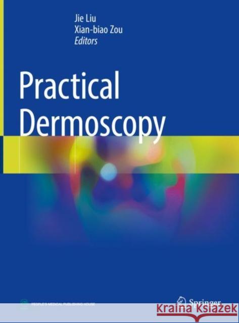Practical Dermoscopy Jie Liu, Xian-biao Zou 9789811914591 Springer Nature Singapore - książka