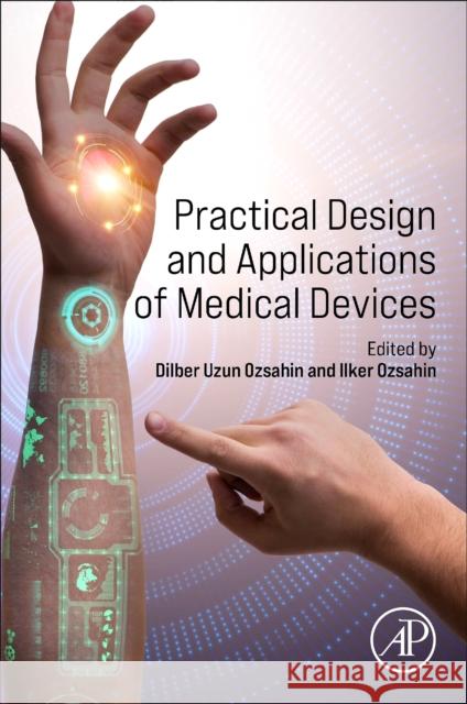 Practical Design and Applications of Medical Devices  9780443141331 Elsevier Science Publishing Co Inc - książka